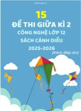 Tuyển tập 15 Đề thi giữa kì 2 năm học 2025-2026 môn Công Nghệ 12 Cánh Diều (Kèm đáp án)